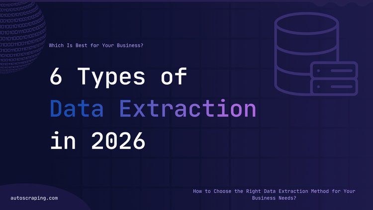 6 Types of Data Extraction in 2026: Which Is Best for Your Business?
