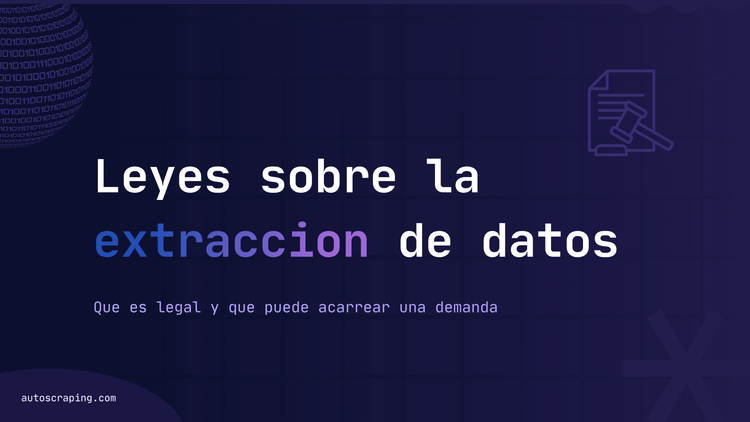 Leyes sobre extracción de datos web: qué es legal y qué puede acarrear una demanda.