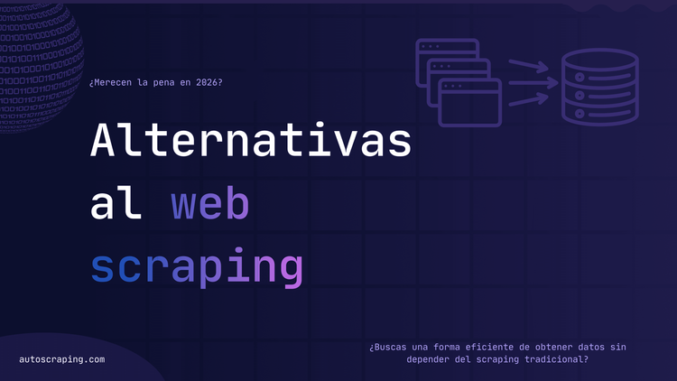 Alternativas al web scraping: ¿Merecen la pena en 2026?