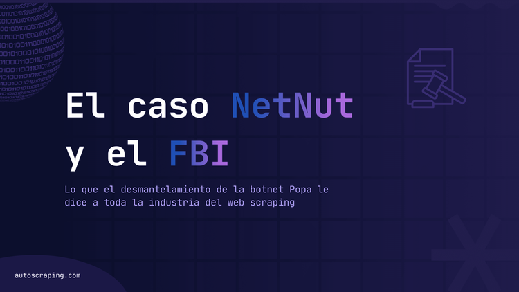 El caso NetNut y el FBI: lo que el desmantelamiento de la botnet Popa le dice a toda la industria del web scraping