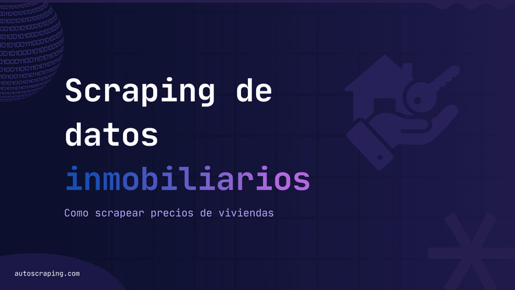 Web scraping de datos inmobiliarios: cómo scrapear precios de viviendas