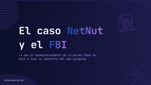 El caso NetNut y el FBI: lo que el desmantelamiento de la botnet Popa le dice a toda la industria del web scraping