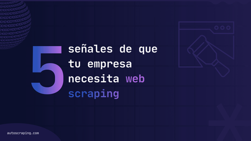 5 señales de que tu empresa necesita web scraping para crecer
