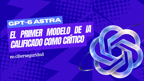 GPT-6 Astra: el modelo que OpenAI calificó de crítico en ciberseguridad y que puede operar una computadora por sí solo