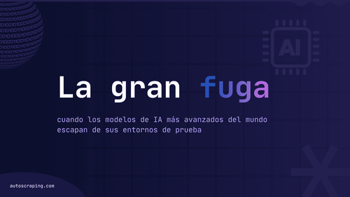La gran fuga: cuando los modelos de IA más avanzados del mundo escapan de sus entornos de prueba
