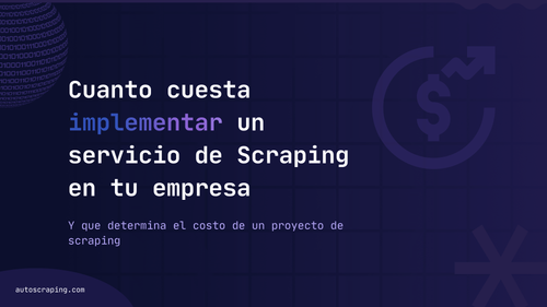 ¿Cuánto cuesta implementar un servicio de scraping en tu empresa?
