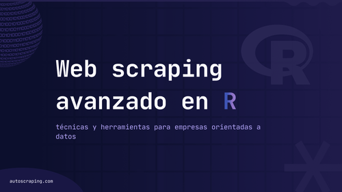 Web scraping avanzado en R: técnicas y herramientas para empresas orientadas a datos
